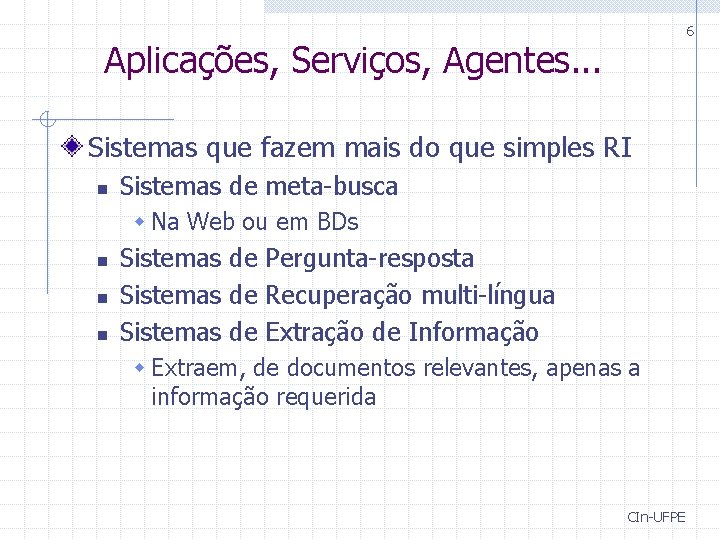 6 Aplicações, Serviços, Agentes. . . Sistemas que fazem mais do que simples RI