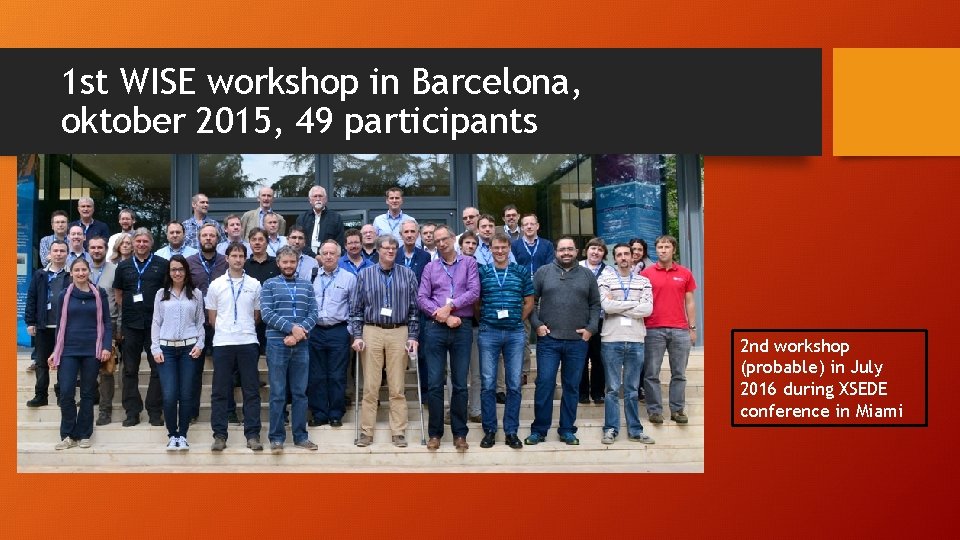 1 st WISE workshop in Barcelona, oktober 2015, 49 participants 2 nd workshop (probable)