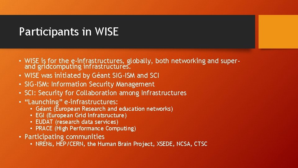 Participants in WISE • WISE is for the e-infrastructures, globally, both networking and superand