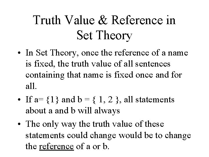Truth Value & Reference in Set Theory • In Set Theory, once the reference