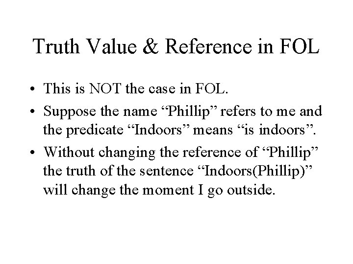 Truth Value & Reference in FOL • This is NOT the case in FOL.