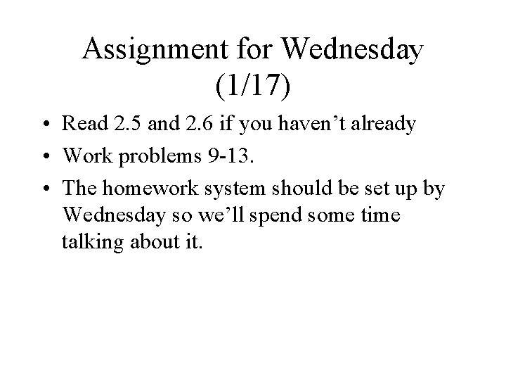 Assignment for Wednesday (1/17) • Read 2. 5 and 2. 6 if you haven’t
