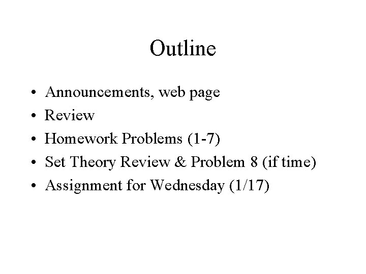 Outline • • • Announcements, web page Review Homework Problems (1 -7) Set Theory