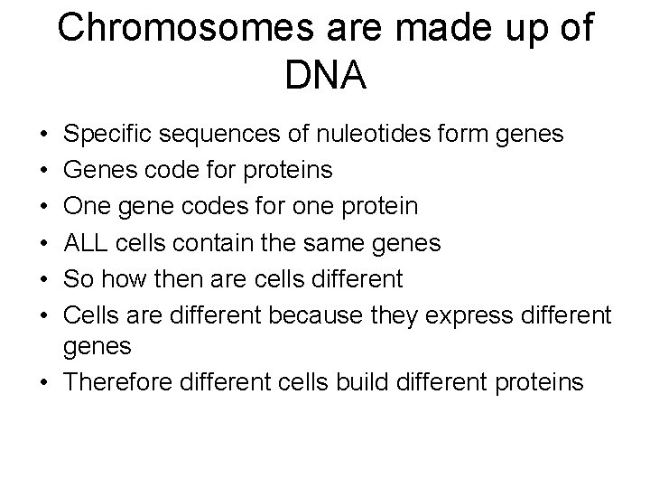 Chromosomes are made up of DNA • • • Specific sequences of nuleotides form