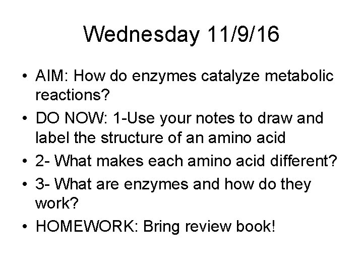 Wednesday 11/9/16 • AIM: How do enzymes catalyze metabolic reactions? • DO NOW: 1