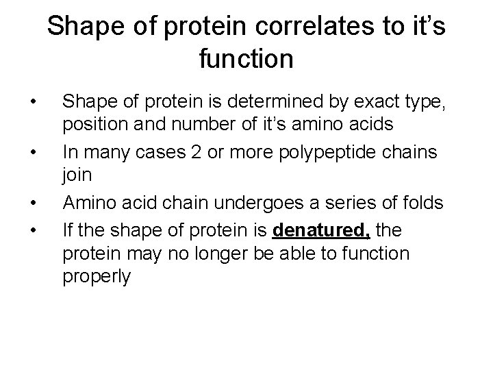 Shape of protein correlates to it’s function • • Shape of protein is determined