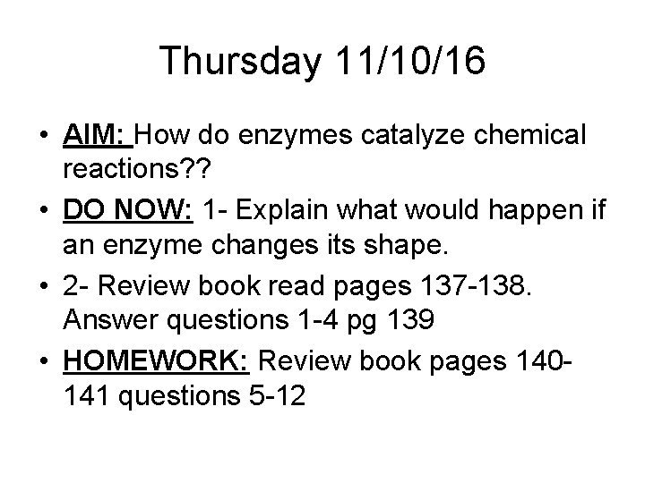 Thursday 11/10/16 • AIM: How do enzymes catalyze chemical reactions? ? • DO NOW: