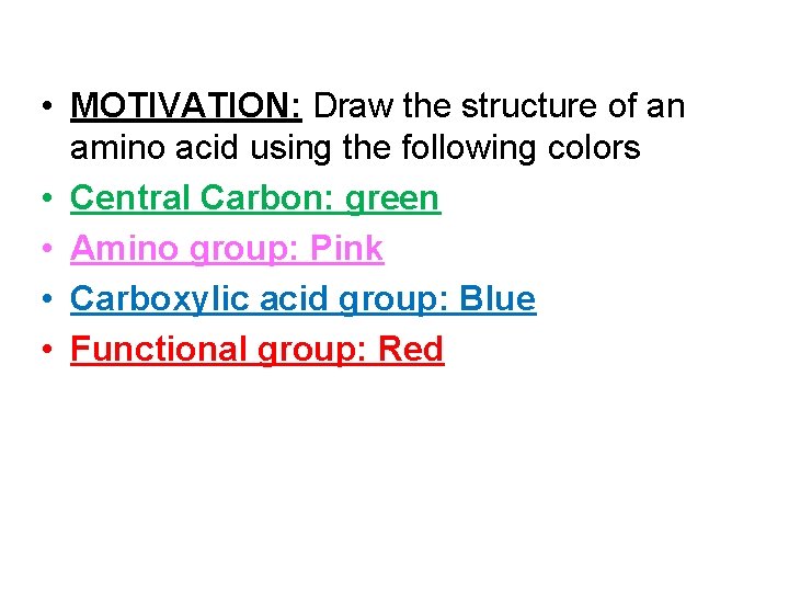  • MOTIVATION: Draw the structure of an amino acid using the following colors