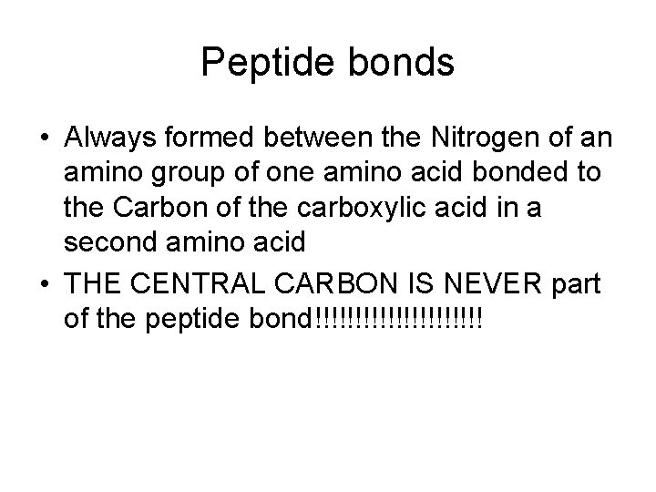 Peptide bonds • Always formed between the Nitrogen of an amino group of one