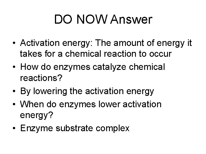 DO NOW Answer • Activation energy: The amount of energy it takes for a