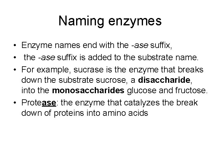Naming enzymes • Enzyme names end with the -ase suffix, • the -ase suffix