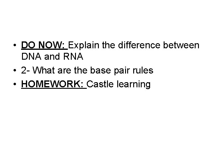  • DO NOW: Explain the difference between DNA and RNA • 2 -