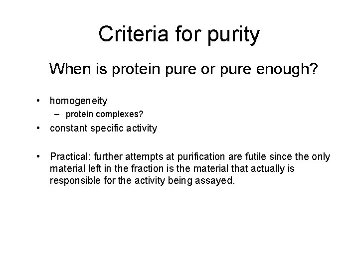 Criteria for purity When is protein pure or pure enough? • homogeneity – protein