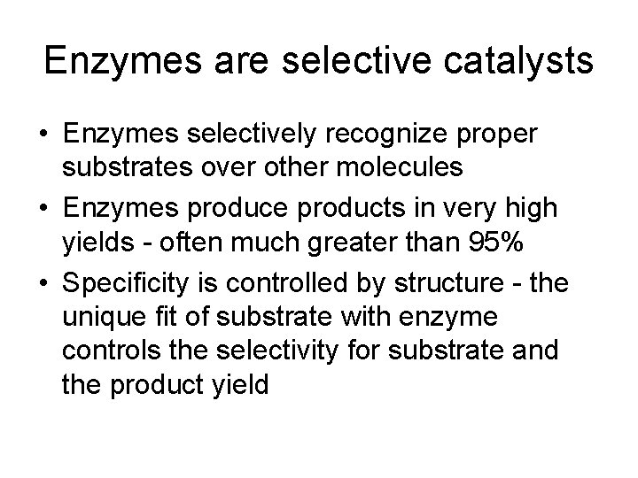 Enzymes are selective catalysts • Enzymes selectively recognize proper substrates over other molecules •