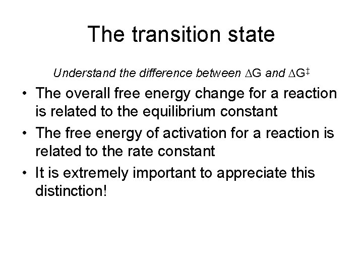 The transition state Understand the difference between G and G‡ • The overall free