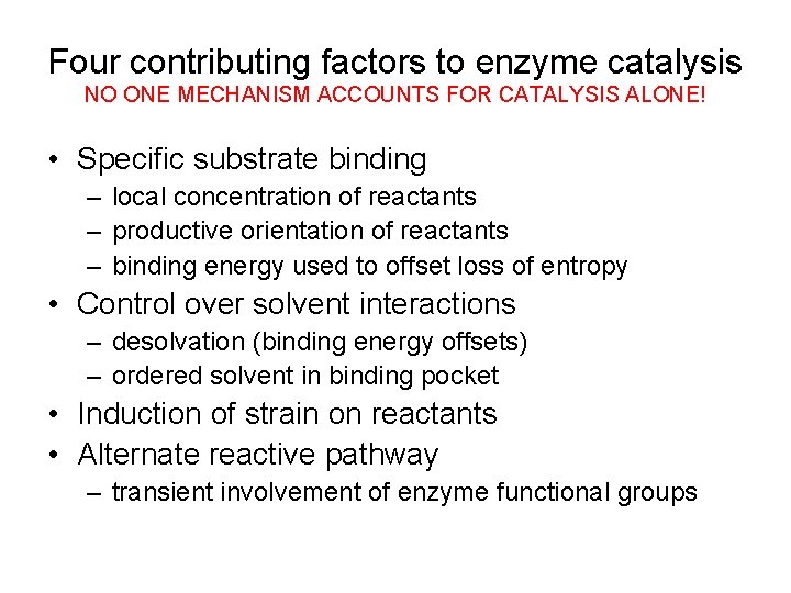 Four contributing factors to enzyme catalysis NO ONE MECHANISM ACCOUNTS FOR CATALYSIS ALONE! •