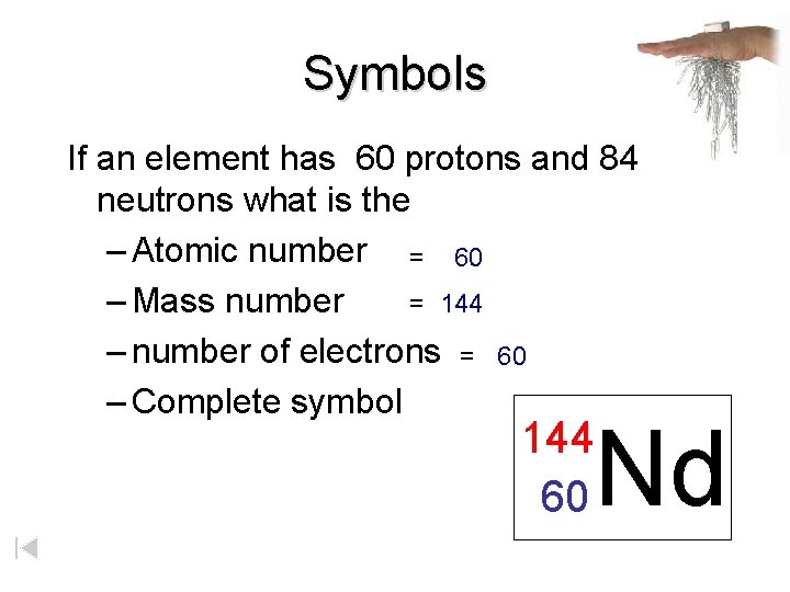 Symbols If an element has 60 protons and 84 neutrons what is the –