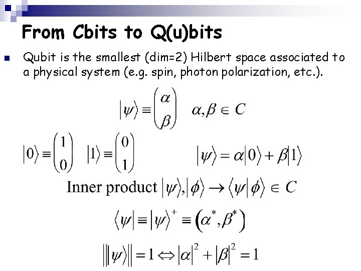 From Cbits to Q(u)bits n Qubit is the smallest (dim=2) Hilbert space associated to