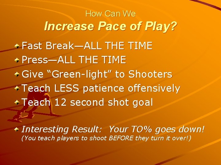 How Can We Increase Pace of Play? Fast Break—ALL THE TIME Press—ALL THE TIME