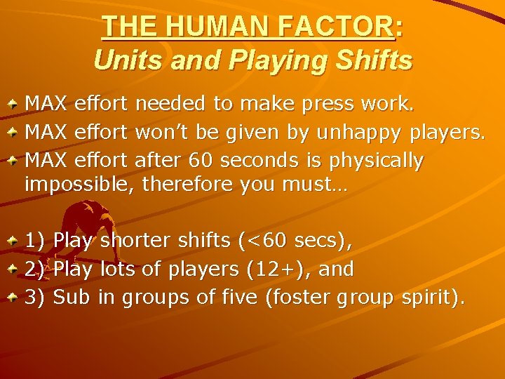 THE HUMAN FACTOR: Units and Playing Shifts MAX effort needed to make press work.
