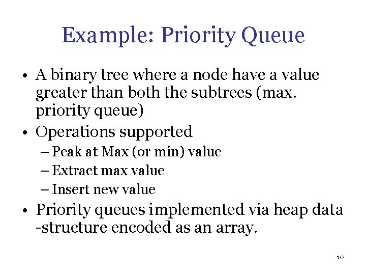 Example: Priority Queue • A binary tree where a node have a value greater