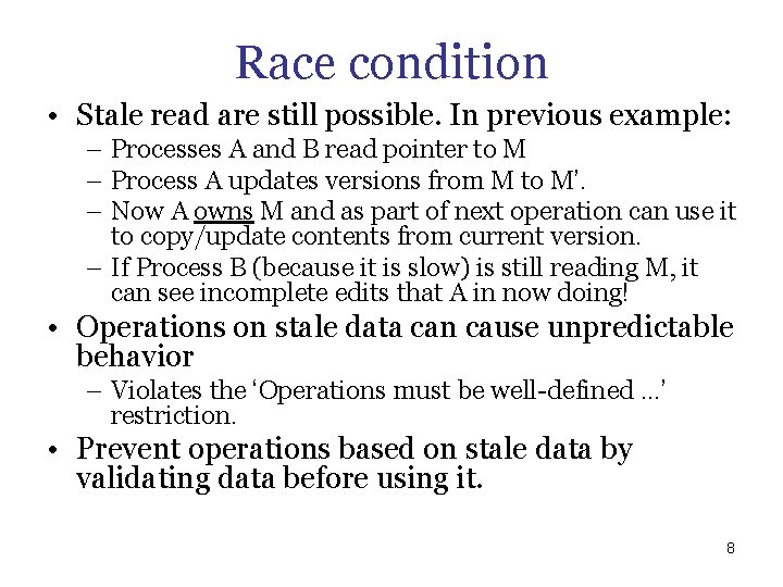 Race condition • Stale read are still possible. In previous example: – Processes A