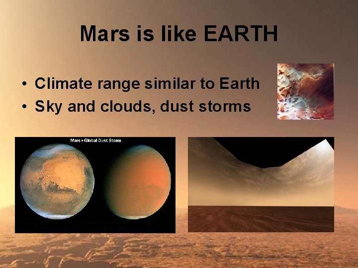 Mars is like EARTH • Climate range similar to Earth • Sky and clouds,