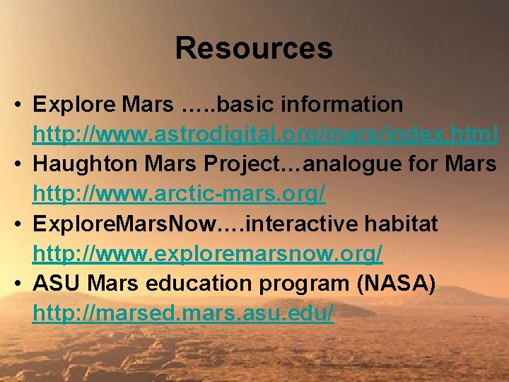 Resources • Explore Mars …. . basic information http: //www. astrodigital. org/mars/index. html •