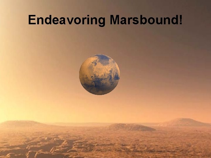 Endeavoring Marsbound! 