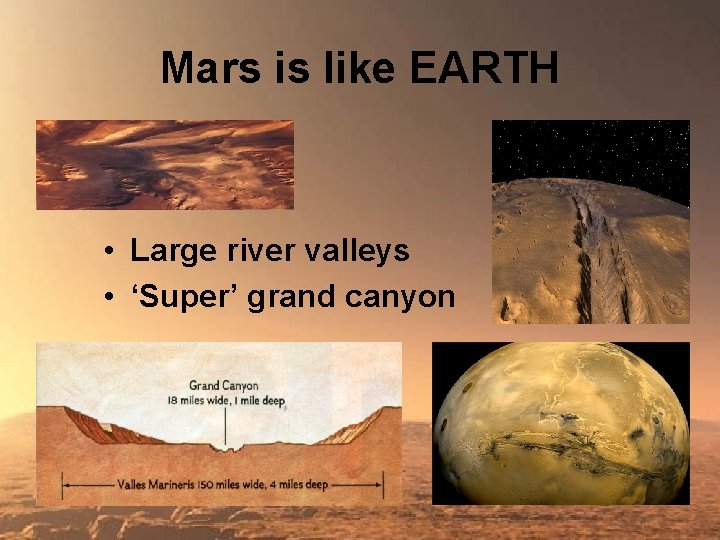 Mars is like EARTH • Large river valleys • ‘Super’ grand canyon 