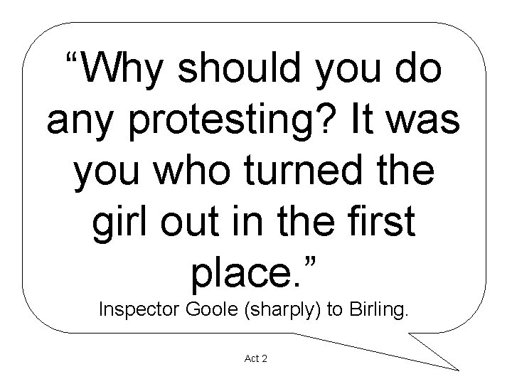 “Why should you do any protesting? It was you who turned the girl out