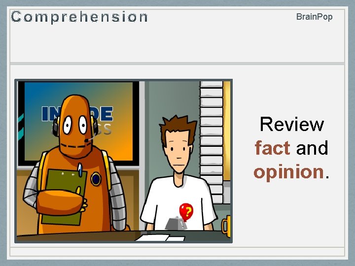 Brain. Pop Review fact and opinion. 