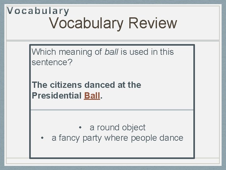 Vocabulary Review Which meaning of ball is used in this sentence? The citizens danced