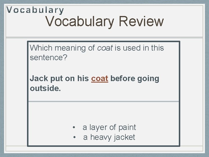 Vocabulary Review Which meaning of coat is used in this sentence? Jack put on