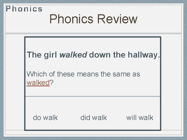 Phonics Review The girl walked down the hallway. Which of these means the same