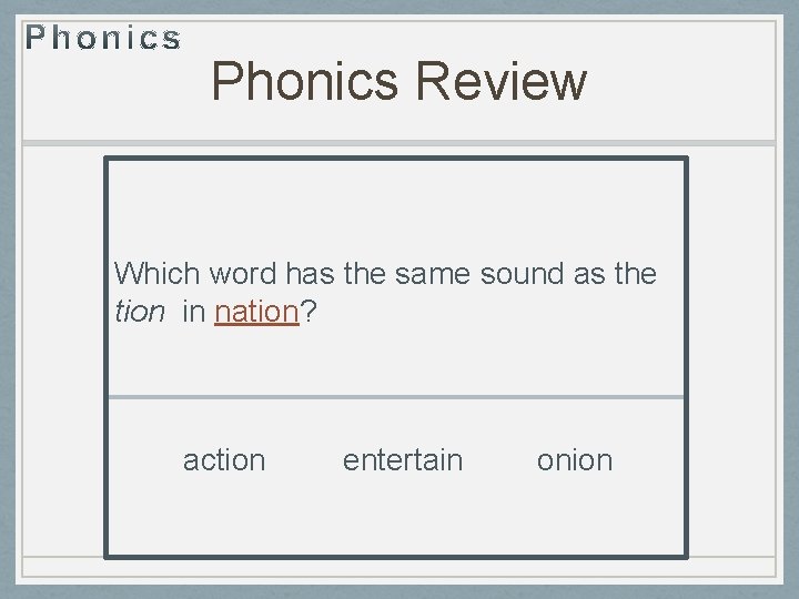 Phonics Review Which word has the same sound as the tion in nation? action