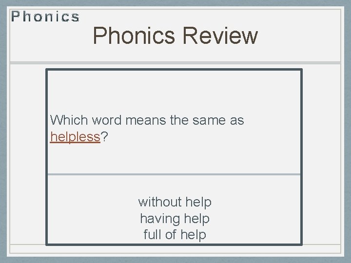 Phonics Review Which word means the same as helpless? without help having help full