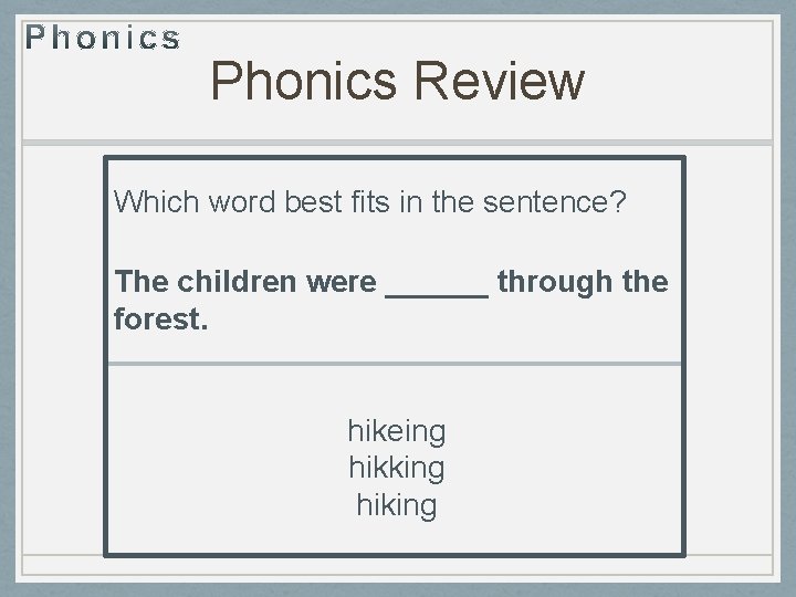 Phonics Review Which word best fits in the sentence? The children were ______ through