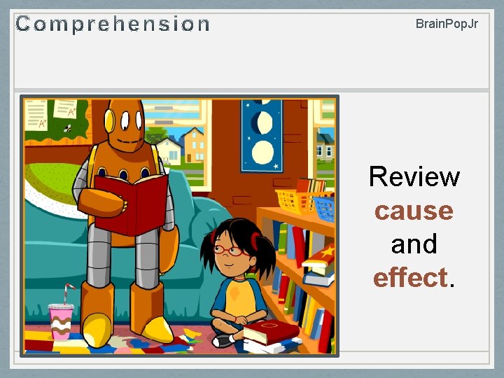 Brain. Pop. Jr Review cause and effect. 