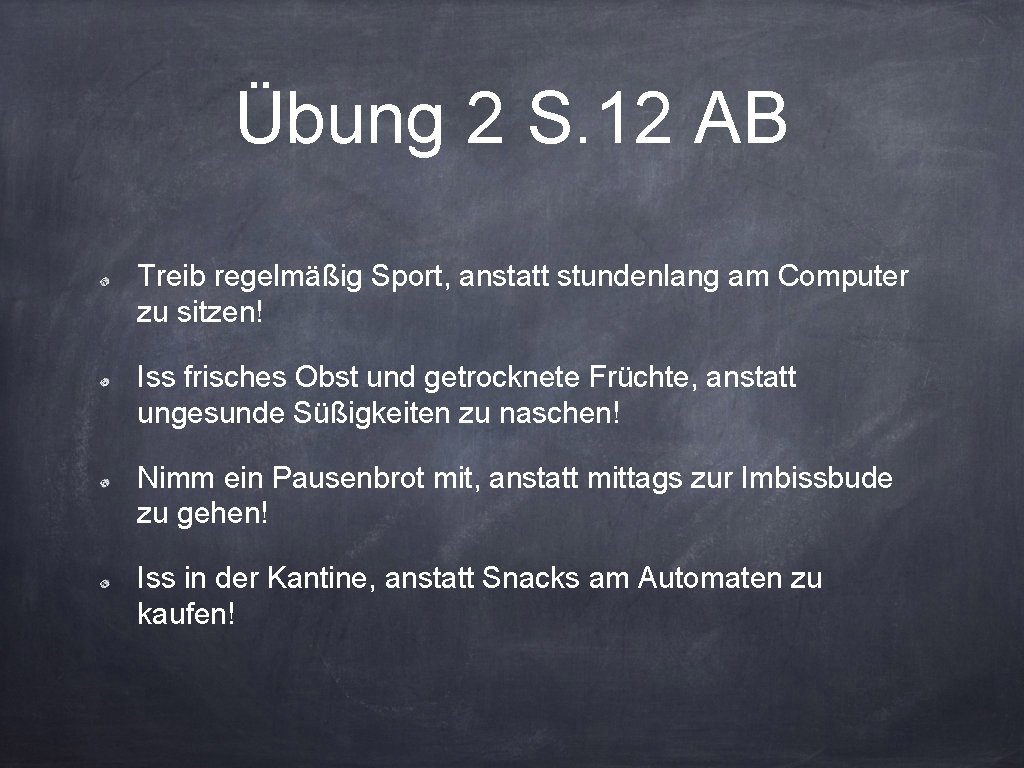 Übung 2 S. 12 AB Treib regelmäßig Sport, anstatt stundenlang am Computer zu sitzen!