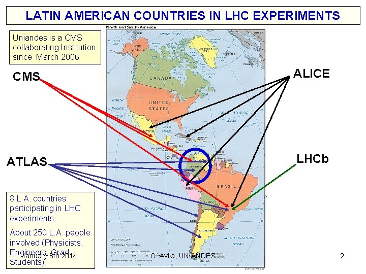 LATIN AMERICAN COUNTRIES IN LHC EXPERIMENTS Uniandes is a CMS collaborating Institution since March