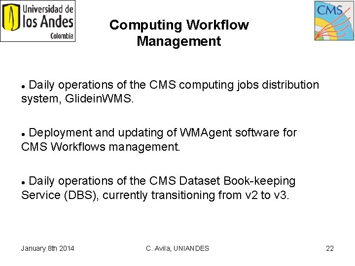 Computing Workflow Management Daily operations of the CMS computing jobs distribution system, Glidein. WMS.