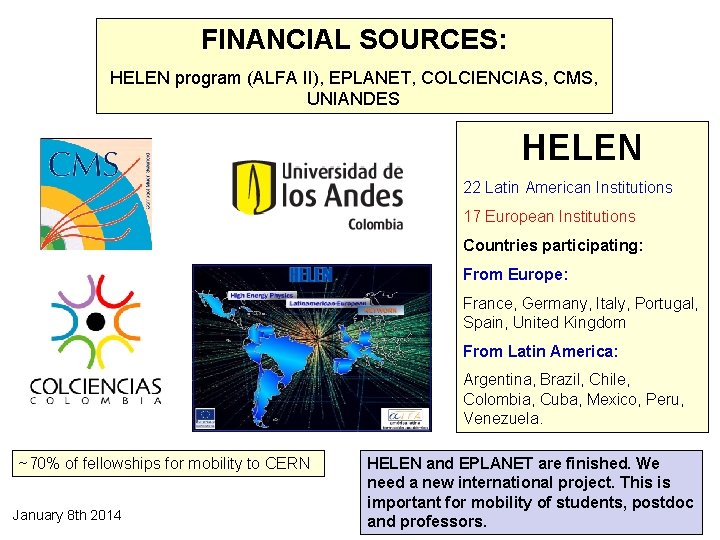 FINANCIAL SOURCES: HELEN program (ALFA II), EPLANET, COLCIENCIAS, CMS, UNIANDES HELEN 22 Latin American