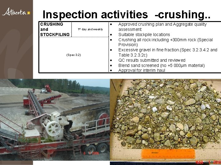 Inspection activities -crushing. . CRUSHING and STOCKPILING 1 st day and weekly (Spec 3.