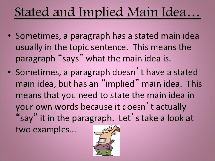 Stated and Implied Main Idea… • Sometimes, a paragraph has a stated main idea