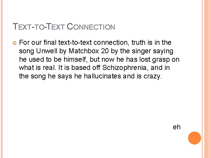 TEXT-TO-TEXT CONNECTION For our final text-to-text connection, truth is in the song Unwell by