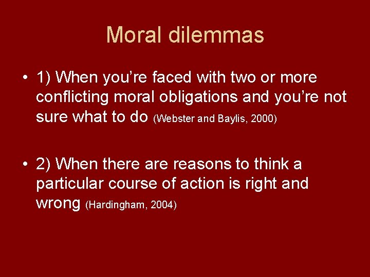 Moral dilemmas • 1) When you’re faced with two or more conflicting moral obligations