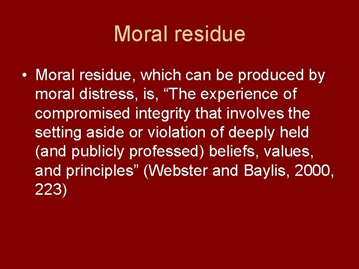 Moral residue • Moral residue, which can be produced by moral distress, is, “The