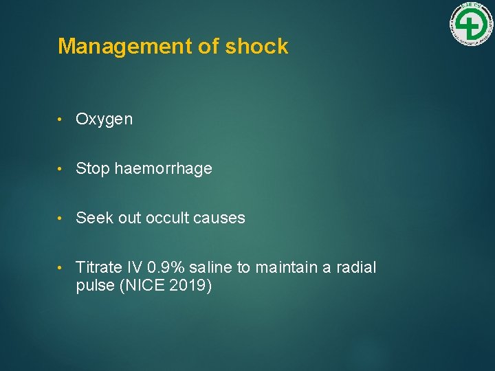 Management of shock • Oxygen • Stop haemorrhage • Seek out occult causes •
