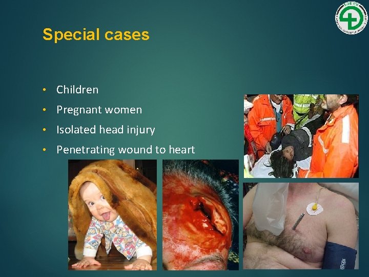 Special cases • Children • Pregnant women • Isolated head injury • Penetrating wound